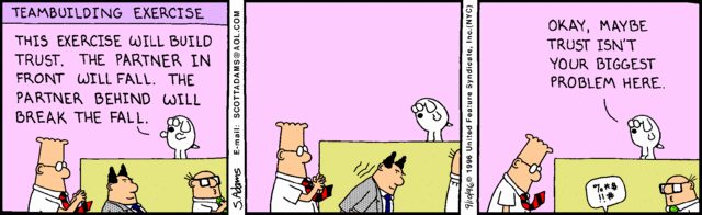 Dilbert shouldn't have (mentally) ''trusted'' that his boss would fall backwards.